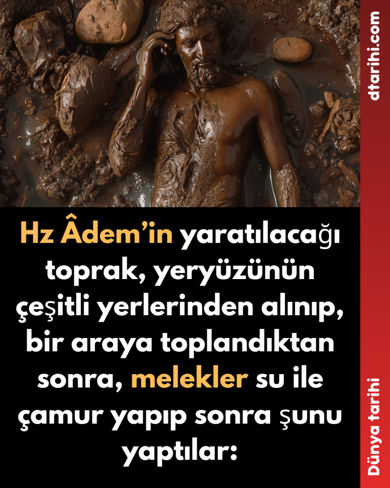 Hz Âdem’in yaratılacağı toprak, yeryüzünün çeşitli yerlerinden alınıp, bir araya toplandıktan sonra, melekler su ile çamur yapıp sonra şunu yaptılar: