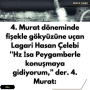 4. Murat döneminde fişekle gökyüzüne uçan Lagari Hasan Çelebi ”Hz İsa Peygamberle konuşmaya gidiyorum,” der. 4. Murat: