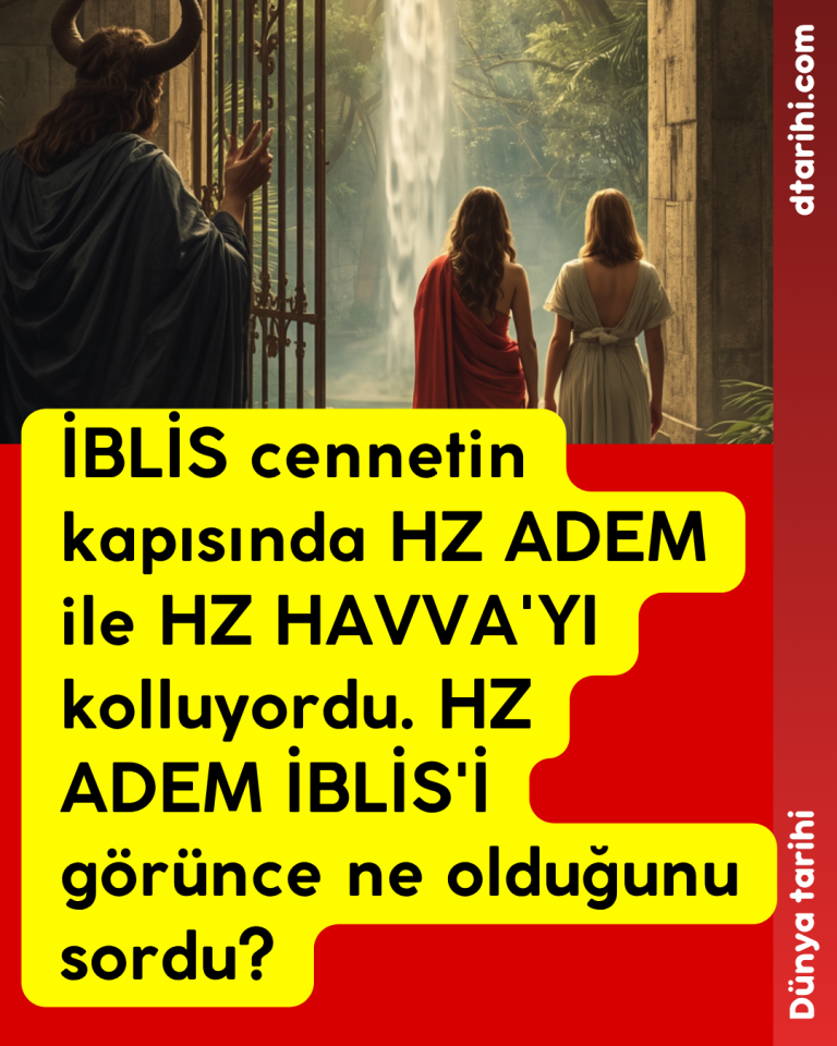 İBLİS cennetin kapısında HZ ADEM ile HZ HAVVA’YI kolluyordu. HZ ADEM İBLİS’İ görünce ne olduğunu sordu?