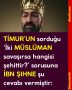 TİMUR’UN sorduğu ‘İki MÜSLÜMAN savaşırsa hangisi şehittir?’ sorusuna  İBN ŞIHNE şu cevabı vermiştir: