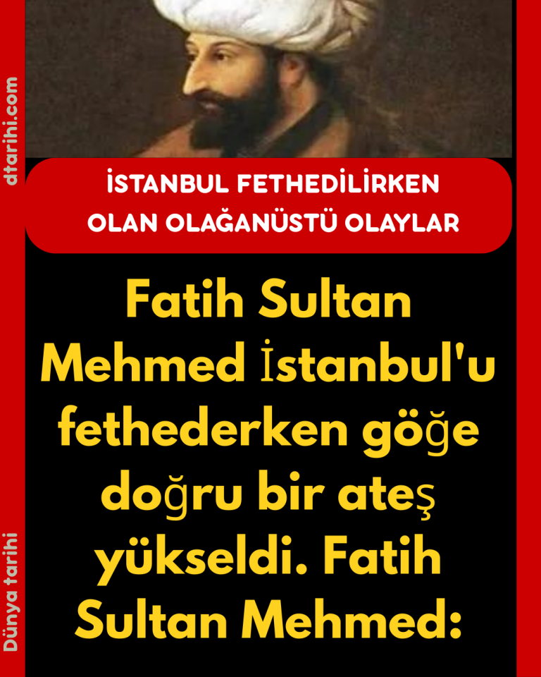 Fatih Sultan Mehmed İstanbul’u fethederken göğe doğru bir ateş yükseldi. Fatih Sultan Mehmed: