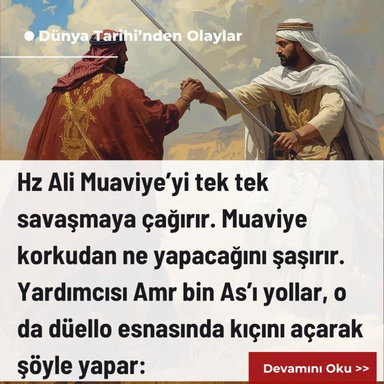 Hz Ali Muaviye’yi tek tek savaşmaya çağırır. Muaviye korkudan ne yapacağını şaşırır. Yardımcısı Amr bin As’ı yollar, o da düello esnasında kıçını açarak şöyle yapar: