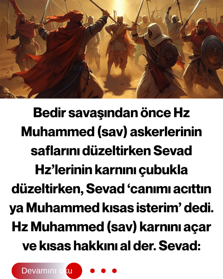 Bedir savaşından önce Hz Muhammed (sav) askerlerinin saflarını düzeltirken Sevad Hz’lerinin karnını çubukla düzeltirken, Sevad ‘canımı acıttın ya Muhammed kısas isterim’ dedi. Hz Muhammed (sav) karnını açar ve kısas hakkını al der. Sevad: