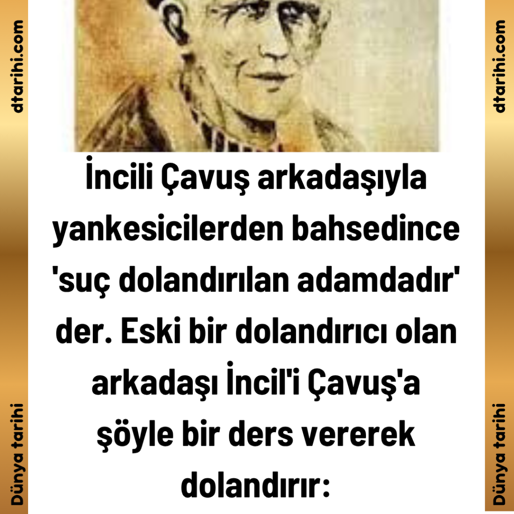 İncili Çavuş arkadaşıyla yankesicilerden bahsedince ‘suç dolandırılan adamdadır’ der. Eski bir dolandırıcı olan arkadaşı İncil’i Çavuş’a şöyle bir ders vererek dolandırır: