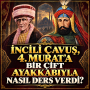 İNCİLİ ÇAVUŞ, 4. MURAT’A BİR ÇİFT AYAKKABIYLA NASIL DERS VERDİ?