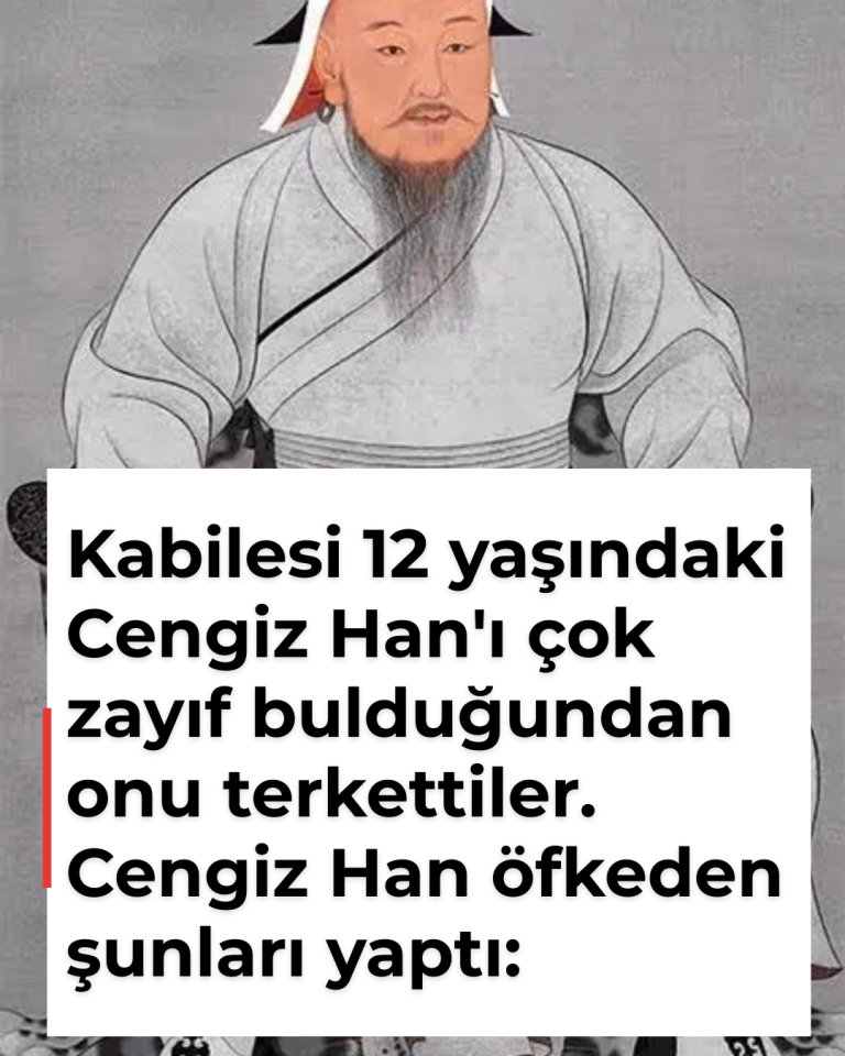 Kabilesi 12 yaşındaki Cengiz Han’ı çok zayıf bulduğundan onu terkettiler. Cengiz Han öfkeden şunları yaptı: