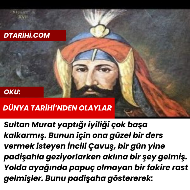 Sultan Murat yaptığı iyiliği çok başa kalkarmış. Bunun için ona güzel bir ders vermek isteyen İncili Çavuş, bir gün yine padişahla geziyorlarken aklına bir şey gelmiş. Yolda ayağında papuç olmayan bir fakire rast gelmişler. Bunu padişaha göstererek: